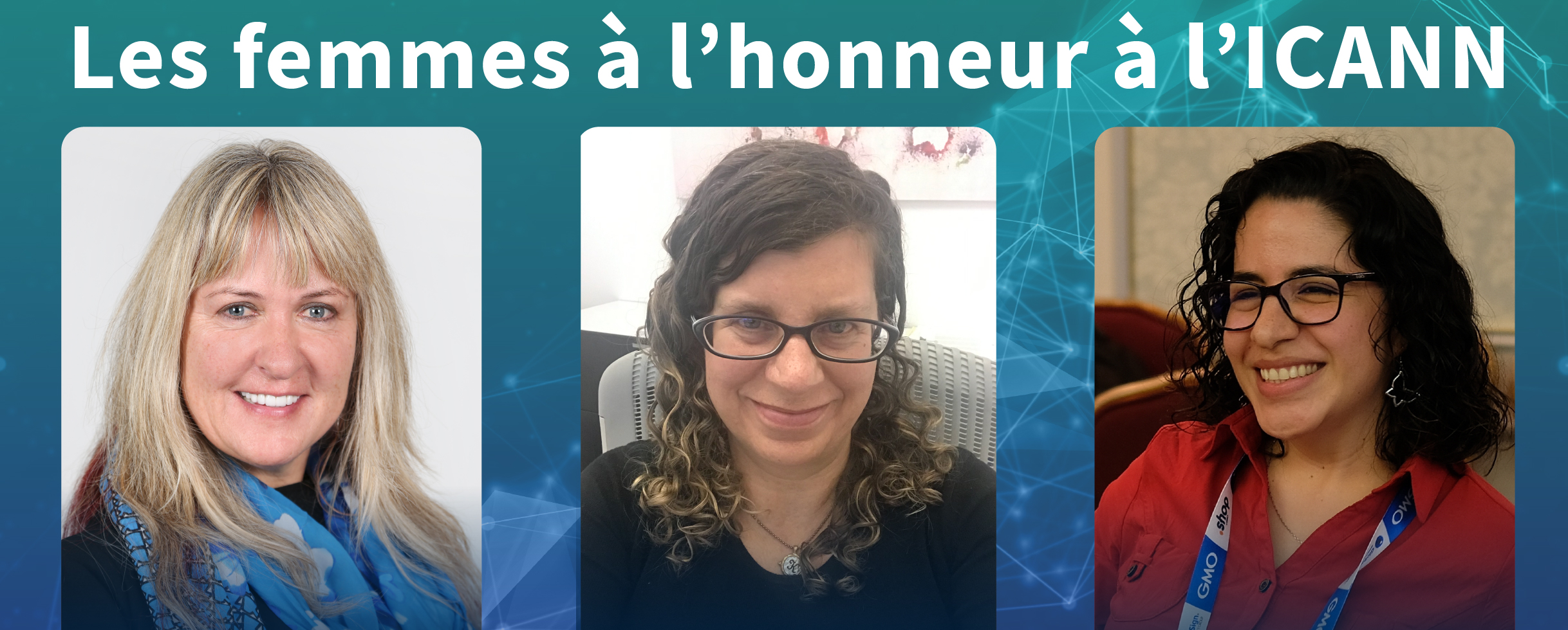 Trois femmes remarquables de l’ICANN : Merike Käo, Karen Lentz et Alejandra Reynoso